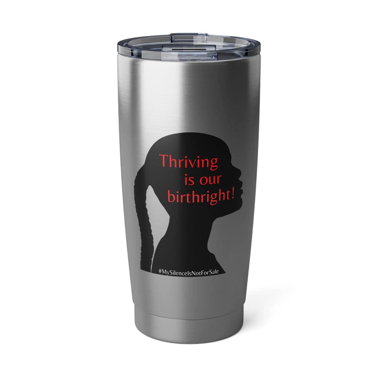 THRIVING IS OUR BIRTHRIGHT - Female - Vagabond 20oz Tumbler