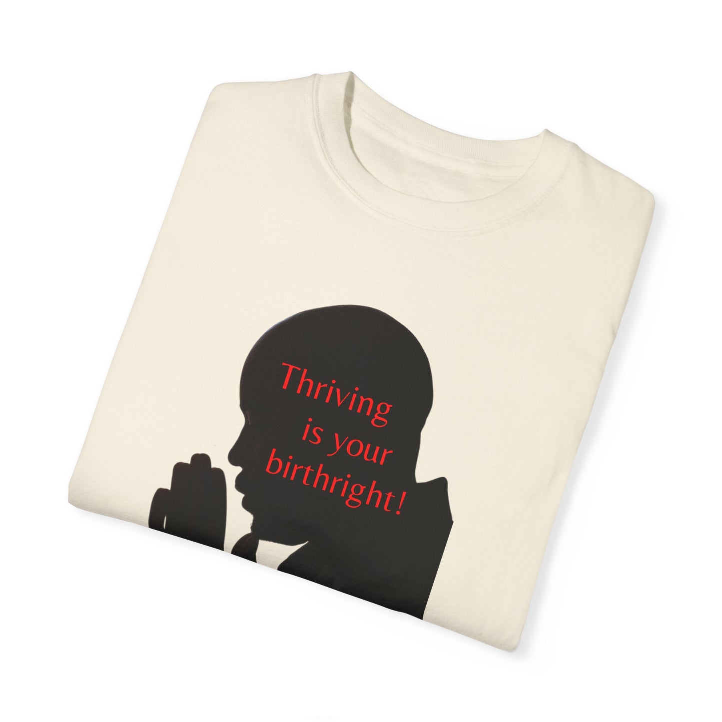 THRIVING IS YOUR BIRTHRIGHT- Male - Garment-Dyed T-shirt