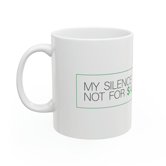 MY SILENCE IS NOT FOR $ALE Ceramic Mug, 11oz