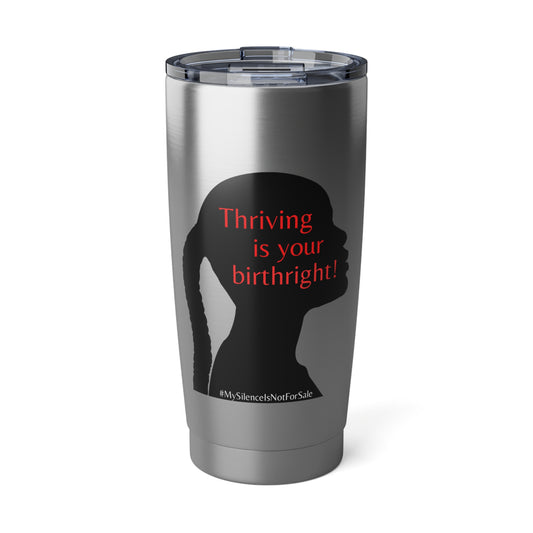 THRIVING IS YOUR BIRTHRIGHT - Female -Vagabond 20oz Tumbler